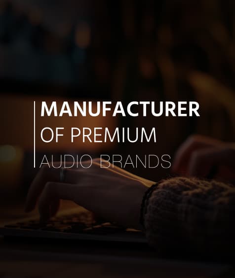 Manufacturer of Premium Audio Brands