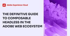 The Definitive Guide to Composable Headless in the Adobe Web Ecosystem ebook cover