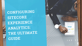 Configuring Sitecore Experience Analytics: The Ultimate Guide