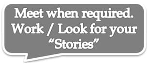 Speech bubble: Meet when required. Work / Look for your stories